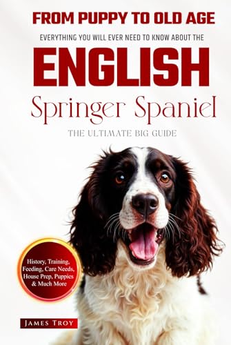 The Ultimate English Springer Spaniel Owners Guide Book: Everything You Will Ever Need To Know About The English Springer Spaniel The Ultimate English Springer Spaniel Owners Guide Book: Everything You Will Ever Need To Know About The English Springer Spaniel von Independently published