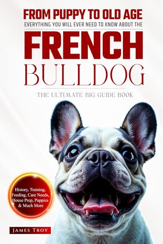 The Ultimate French Bulldog Big Guide: Everything You Will Ever Need To Know About The French Bulldog Book The Ultimate French Bulldog Big Guide: Everything You Will Ever Need To Know About The French Bulldog Book von Independently published