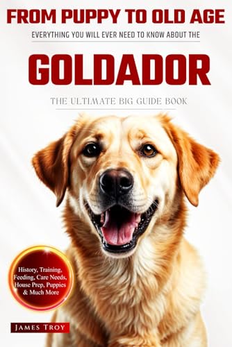 The Ultimate Goldador Big Guide: Everything You Will Ever Need To Know About The Goldador Book The Ultimate Goldador Big Guide: Everything You Will Ever Need To Know About The Goldador Book von Independently published