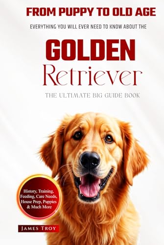 The Ultimate Golden Retriever Big Guide: Everything You Will Ever Need To Know About The Golden Retriever Book The Ultimate Golden Retriever Big Guide: Everything You Will Ever Need To Know About The Golden Retriever Book von Independently published
