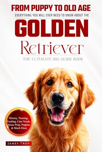 The Ultimate Golden Retriever Big Guide: Everything You Will Ever Need To Know About The Golden Retriever Book The Ultimate Golden Retriever Big Guide: Everything You Will Ever Need To Know About The Golden Retriever Book von Independently published