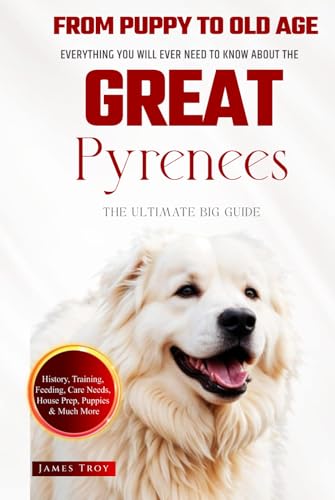 The Ultimate Great Pyrenees Big Guide: Everything You Will Ever Need To Know About The Great Pyrenees Book The Ultimate Great Pyrenees Big Guide: Everything You Will Ever Need To Know About The Great Pyrenees Book von Independently published