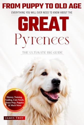 The Ultimate Great Pyrenees Owners Guide Book: Everything You Will Ever Need To Know About The Great Pyrenees The Ultimate Great Pyrenees Owners Guide Book: Everything You Will Ever Need To Know About The Great Pyrenees von Independently published