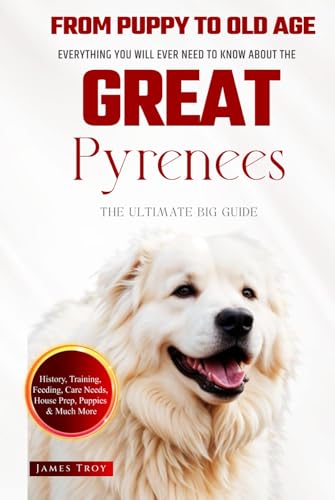 The Ultimate Great Pyrenees Owners Guide Book: Everything You Will Ever Need To Know About The Great Pyrenees The Ultimate Great Pyrenees Owners Guide Book: Everything You Will Ever Need To Know About The Great Pyrenees von Independently published