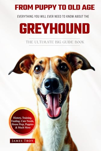 The Ultimate Greyhound Owners Big Guide Book: Everything You Will Ever Need To Know About The Greyhound The Ultimate Greyhound Owners Big Guide Book: Everything You Will Ever Need To Know About The Greyhound von Independently published
