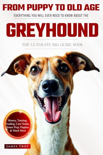 The Ultimate Greyhound Owners Big Guide Book: Everything You Will Ever Need To Know About The Greyhound The Ultimate Greyhound Owners Big Guide Book: Everything You Will Ever Need To Know About The Greyhound von Independently published