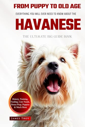 The Ultimate Havanese Big Guide: Everything You Will Ever Need To Know About The Havanese Book The Ultimate Havanese Big Guide: Everything You Will Ever Need To Know About The Havanese Book von Independently published