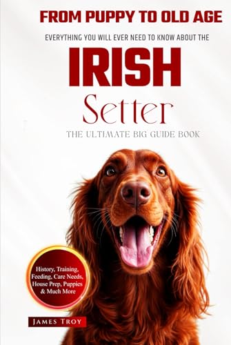 The Ultimate Irish Setter Big Guide: Everything You Will Ever Need To Know About The Irish Setter Book The Ultimate Irish Setter Big Guide: Everything You Will Ever Need To Know About The Irish Setter Book von Independently published