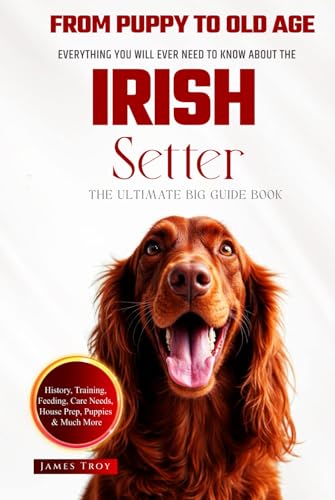The Ultimate Irish Setter Owners Big Guide Book: Irish Setter book covering, care, health, puppy training, selection, behaviour and so much more. The Ultimate Irish Setter Owners Big Guide Book: Irish Setter book covering, care, health, puppy training, selection, behaviour and so much more. von Independently published