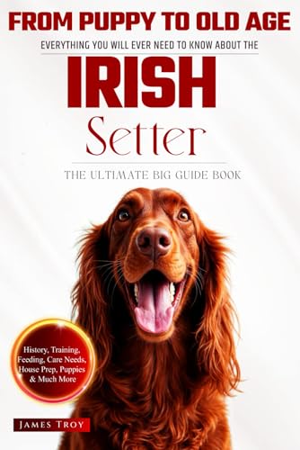 The Ultimate Irish Setter Owners Big Guide Book: Irish Setter book covering, care, health, puppy training, selection, behaviour and so much more. The Ultimate Irish Setter Owners Big Guide Book: Irish Setter book covering, care, health, puppy training, selection, behaviour and so much more. von Independently published