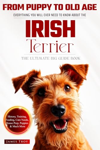 The Ultimate Irish Terrier Big Guide: Everything You Will Ever Need To Know About The Irish Terrier Book The Ultimate Irish Terrier Big Guide: Everything You Will Ever Need To Know About The Irish Terrier Book von Independently published