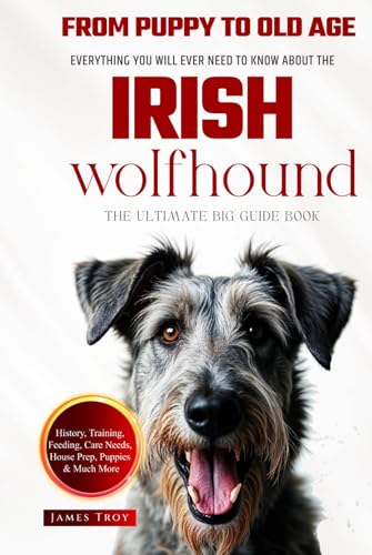 The Ultimate Irish Wolfhound Big Guide: Everything You Will Ever Need To Know About The Irish Wolfhound Book The Ultimate Irish Wolfhound Big Guide: Everything You Will Ever Need To Know About The Irish Wolfhound Book von Independently published