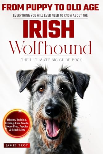 The Ultimate Irish Wolfhound Owners Big Guide Book: Everything You Will Ever Need To Know About The Irish Wolfhound (The Expert Dog Guides - Choosing ... Issues, Care In Old Age, and more, Band 18) von Independently published