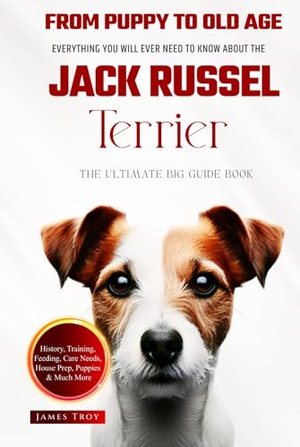 The Ultimate Jack Russel Terrier Big Guide Book: Everything You Will Ever Need To Know About The Jack Russel Terrier The Ultimate Jack Russel Terrier Big Guide Book: Everything You Will Ever Need To Know About The Jack Russel Terrier von Independently published