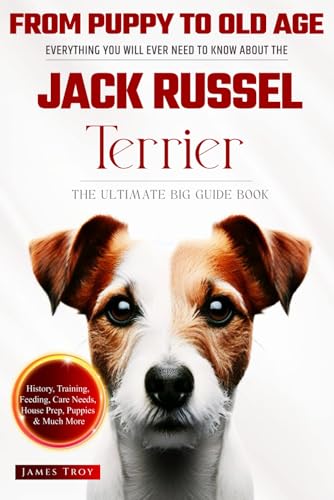 The Ultimate Jack Russel Terrier Big Guide Book: Everything You Will Ever Need To Know About The Jack Russel Terrier The Ultimate Jack Russel Terrier Big Guide Book: Everything You Will Ever Need To Know About The Jack Russel Terrier von Independently published