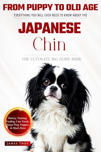 The Ultimate Japanese Chin Big Guide: Everything You Will Ever Need To Know About The Japanese Chin Book The Ultimate Japanese Chin Big Guide: Everything You Will Ever Need To Know About The Japanese Chin Book von Independently published
