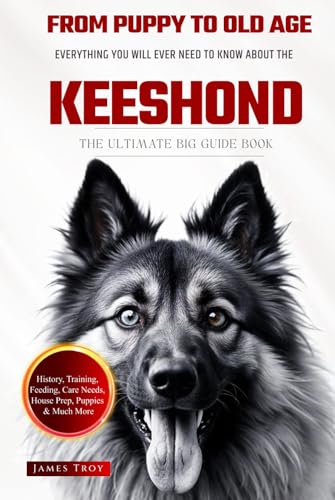 The Ultimate Keeshond Owners Guide Book: Everything You Will Ever Need To Know About The Keeshond The Ultimate Keeshond Owners Guide Book: Everything You Will Ever Need To Know About The Keeshond von Independently published