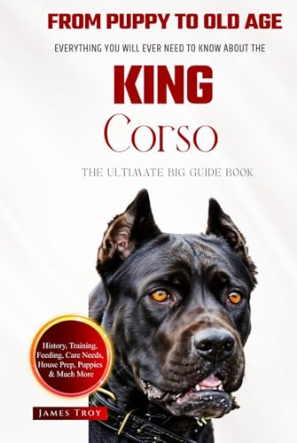 The Ultimate King Corso Big Guide: Everything You Will Ever Need To Know About The King Corso Book The Ultimate King Corso Big Guide: Everything You Will Ever Need To Know About The King Corso Book von Independently published