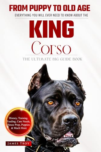 The Ultimate King Corso Big Guide: Everything You Will Ever Need To Know About The King Corso Book The Ultimate King Corso Big Guide: Everything You Will Ever Need To Know About The King Corso Book von Independently published