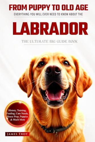 The Ultimate Labrador Big Guide: Everything You Will Ever Need To Know About The Labrador Book The Ultimate Labrador Big Guide: Everything You Will Ever Need To Know About The Labrador Book von Independently published