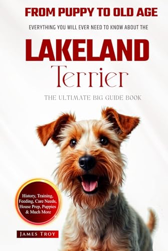 The Ultimate Lakeland Terrier Big Guide: Everything You Will Ever Need To Know About The Lakeland Terrier Book The Ultimate Lakeland Terrier Big Guide: Everything You Will Ever Need To Know About The Lakeland Terrier Book von Independently published