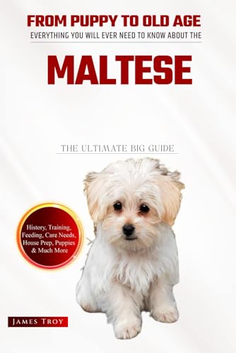 The Ultimate Maltese Owners Handbook : Everything You Will Ever Need To Know About The Maltese (The Ultimate Guides - Choosing a puppy, Grooming, ... Issues, Care In Old Age, Socializing.) von Independently published