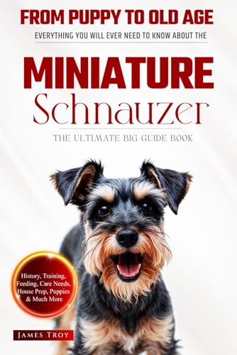 The Ultimate Miniature Schnauzer Big Guide: Everything You Will Ever Need To Know About The Miniature Schnauzer Book The Ultimate Miniature Schnauzer Big Guide: Everything You Will Ever Need To Know About The Miniature Schnauzer Book von Independently published