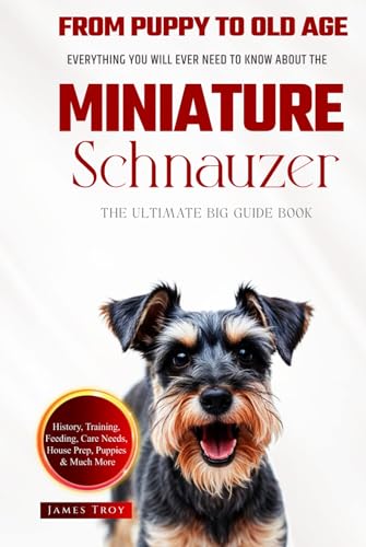 The Ultimate Miniature Schnauzer Big Guide: Everything You Will Ever Need To Know About The Miniature Schnauzer Book The Ultimate Miniature Schnauzer Big Guide: Everything You Will Ever Need To Know About The Miniature Schnauzer Book von Independently published