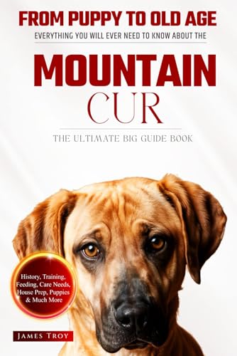 The Ultimate Mountain Cur Big Guide: Everything You Will Ever Need To Know About The Mountain Cur Book The Ultimate Mountain Cur Big Guide: Everything You Will Ever Need To Know About The Mountain Cur Book von Independently published