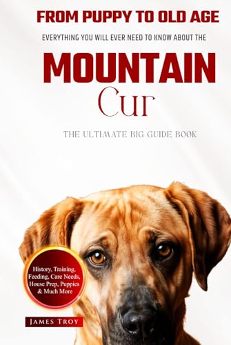 The Ultimate Mountain Cur Big Guide: Everything You Will Ever Need To Know About The Mountain Cur Book The Ultimate Mountain Cur Big Guide: Everything You Will Ever Need To Know About The Mountain Cur Book von Independently published