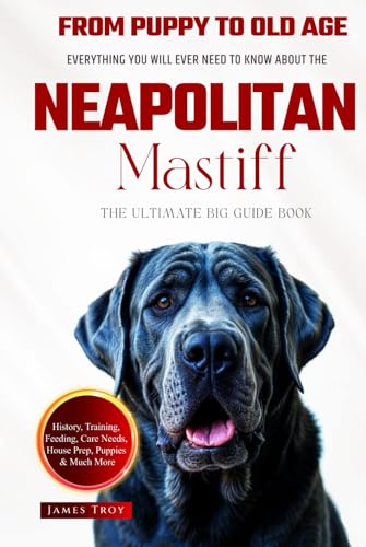The Ultimate Neapolitan Mastiff Big Guide: Everything You Will Ever Need To Know About The Neapolitan Mastiff Book The Ultimate Neapolitan Mastiff Big Guide: Everything You Will Ever Need To Know About The Neapolitan Mastiff Book von Independently published
