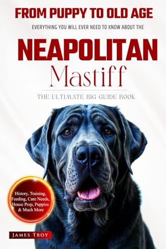 The Ultimate Neapolitan Mastiff Big Guide: Everything You Will Ever Need To Know About The Neapolitan Mastiff Book The Ultimate Neapolitan Mastiff Big Guide: Everything You Will Ever Need To Know About The Neapolitan Mastiff Book von Independently published