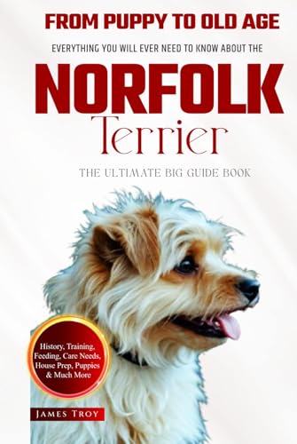 The Ultimate Norfolk Terrier Big Guide Book: Everything You Will Ever Need To Know About The Norfolk Terrier (The Ultimate Guides - Choosing a puppy, ... Issues, Care In Old Age, Socializing.) von Independently published