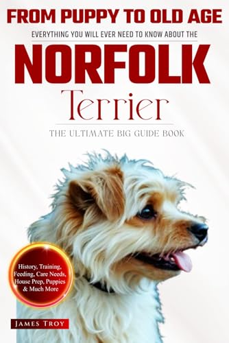 The Ultimate Norfolk Terrier Big Guide Book: Everything You Will Ever Need To Know About The Norfolk Terrier (The Ultimate Guides - Choosing a puppy, ... Issues, Care In Old Age, Socializing.) von Independently published