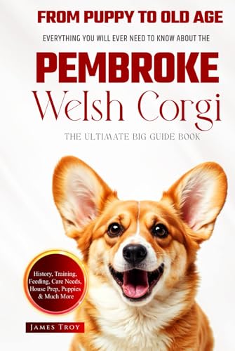 The Ultimate Pembroke Welsh Corgi Big Guide: Everything You Will Ever Need To Know About The Pembroke Welsh Corgi Book The Ultimate Pembroke Welsh Corgi Big Guide: Everything You Will Ever Need To Know About The Pembroke Welsh Corgi Book von Independently published
