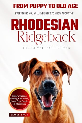 The Ultimate Rhodesian Ridgeback Big Guide: Everything You Will Ever Need To Know About The Rhodesian Ridgeback Book The Ultimate Rhodesian Ridgeback Big Guide: Everything You Will Ever Need To Know About The Rhodesian Ridgeback Book von Independently published