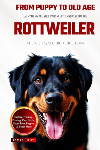 The Ultimate Rottweiler Big Guide: Everything You Will Ever Need To Know About The Rottweiler Book The Ultimate Rottweiler Big Guide: Everything You Will Ever Need To Know About The Rottweiler Book von Independently published