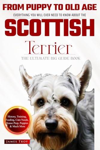 The Ultimate Scottish Terrier Big Guide Book: Everything You Will Ever Need To Know About The Scottish Terrier The Ultimate Scottish Terrier Big Guide Book: Everything You Will Ever Need To Know About The Scottish Terrier von Independently published