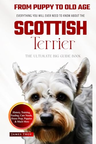 The Ultimate Scottish Terrier Big Guide Book: Everything You Will Ever Need To Know About The Scottish Terrier The Ultimate Scottish Terrier Big Guide Book: Everything You Will Ever Need To Know About The Scottish Terrier von Independently published