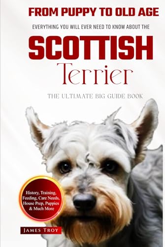 The Ultimate Scottish Terrier Big Guide: Everything You Will Ever Need To Know About The Scottish Terrier Book The Ultimate Scottish Terrier Big Guide: Everything You Will Ever Need To Know About The Scottish Terrier Book von Independently published