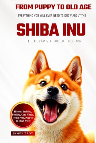 The Ultimate Shiba Inu Big Guide: Everything You Will Ever Need To Know About The Shiba Inu Book The Ultimate Shiba Inu Big Guide: Everything You Will Ever Need To Know About The Shiba Inu Book von Independently published