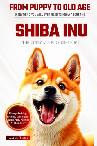 The Ultimate Shiba Inu Big Guide: Everything You Will Ever Need To Know About The Shiba Inu Book The Ultimate Shiba Inu Big Guide: Everything You Will Ever Need To Know About The Shiba Inu Book von Independently published