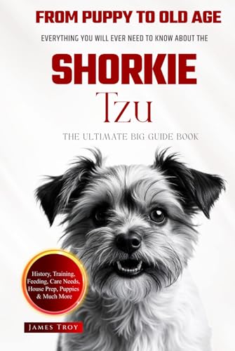 The Ultimate Shorkie Tzu Big Guide: Everything You Will Ever Need To Know About The Shorkie Tzu Book The Ultimate Shorkie Tzu Big Guide: Everything You Will Ever Need To Know About The Shorkie Tzu Book von Independently published
