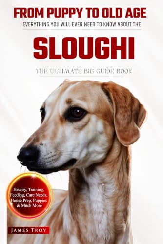 The Ultimate Sloughi Big Guide: Everything You Will Ever Need To Know About The Sloughi Book The Ultimate Sloughi Big Guide: Everything You Will Ever Need To Know About The Sloughi Book von Independently published