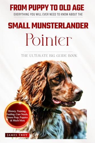 The Ultimate Small Munsterlander Pointer Big Guide: Everything You Will Ever Need To Know About The Small Munsterlander Pointer Book The Ultimate Small Munsterlander Pointer Big Guide: Everything You Will Ever Need To Know About The Small Munsterlander Pointer Book von Independently published