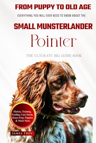 The Ultimate Small Munsterlander Pointer Big Guide: Everything You Will Ever Need To Know About The Small Munsterlander Pointer Book The Ultimate Small Munsterlander Pointer Big Guide: Everything You Will Ever Need To Know About The Small Munsterlander Pointer Book von Independently published