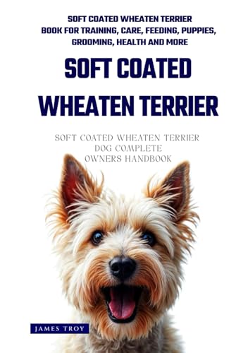 The Ultimate Soft Coated Wheaten Terrier Big Guide: Everything You Will Ever Need To Know About The Soft Coated Wheaten Terrier Book The Ultimate Soft Coated Wheaten Terrier Big Guide: Everything You Will Ever Need To Know About The Soft Coated Wheaten Terrier Book von Independently published