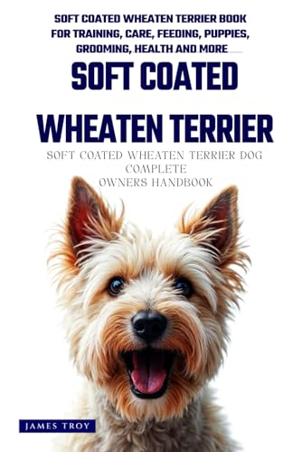 The Ultimate Soft Coated Wheaten Terrier Big Guide: Everything You Will Ever Need To Know About The Soft Coated Wheaten Terrier Book The Ultimate Soft Coated Wheaten Terrier Big Guide: Everything You Will Ever Need To Know About The Soft Coated Wheaten Terrier Book von Independently published