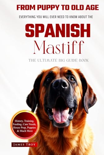 The Ultimate Spanish Mastiff Big Guide: Everything You Will Ever Need To Know About The Spanish Mastiff Book The Ultimate Spanish Mastiff Big Guide: Everything You Will Ever Need To Know About The Spanish Mastiff Book von Independently published