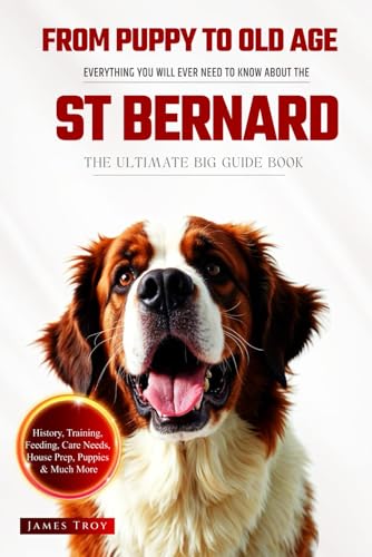 The Ultimate St Bernard Big Guide: Everything You Will Ever Need To Know About The St Bernard Book The Ultimate St Bernard Big Guide: Everything You Will Ever Need To Know About The St Bernard Book von Independently published